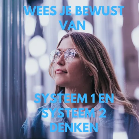 Wees je bewust van systeem 1 en systeem 2 denken